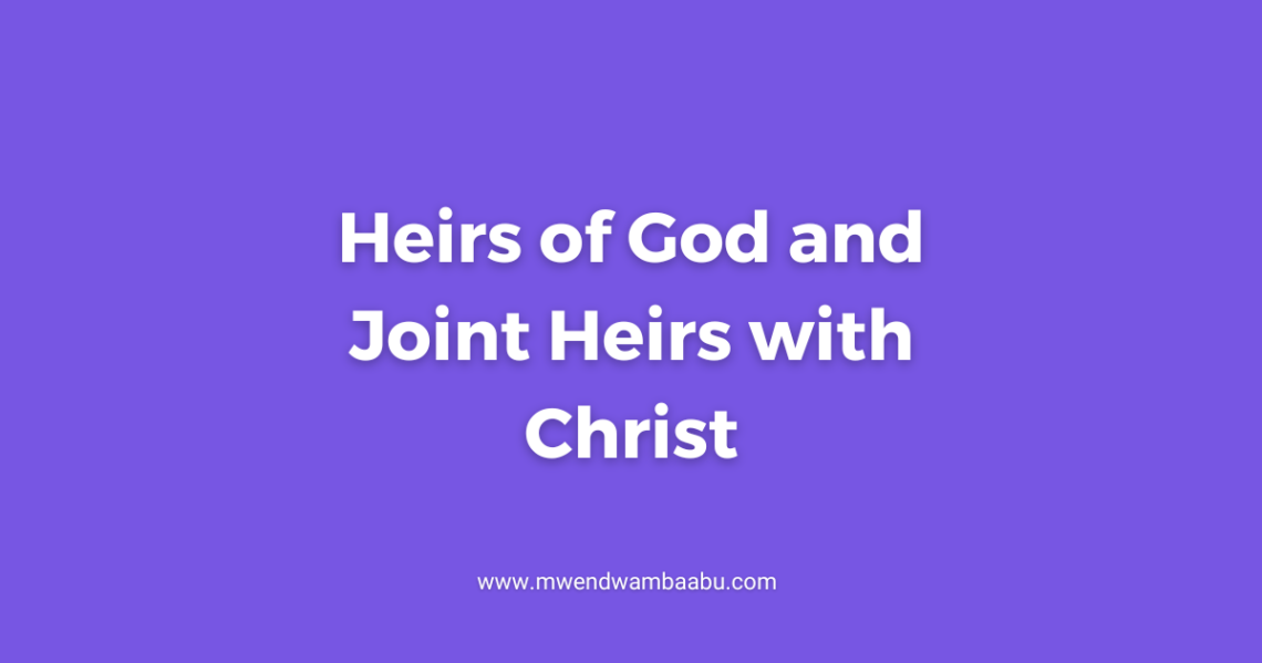 Heirs of God and Joint Heirs with Christ