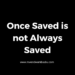 Once Saved is not Always Saved