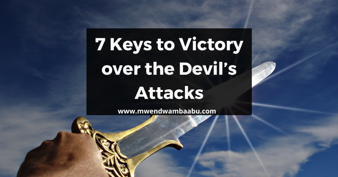7 Keys to Victory over the Devil’s Attacks