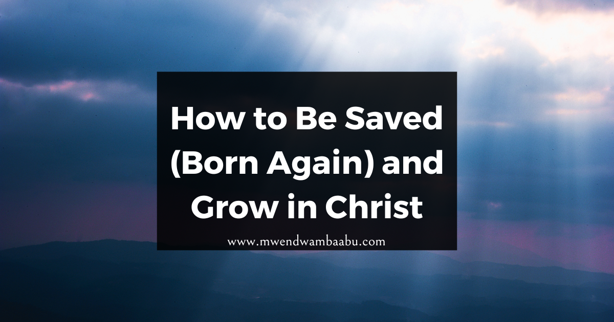 How to Be Saved (Born Again) and Grow in Christ