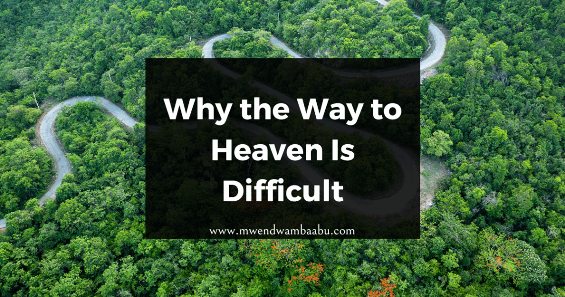 Why the Way to Heaven is Difficult