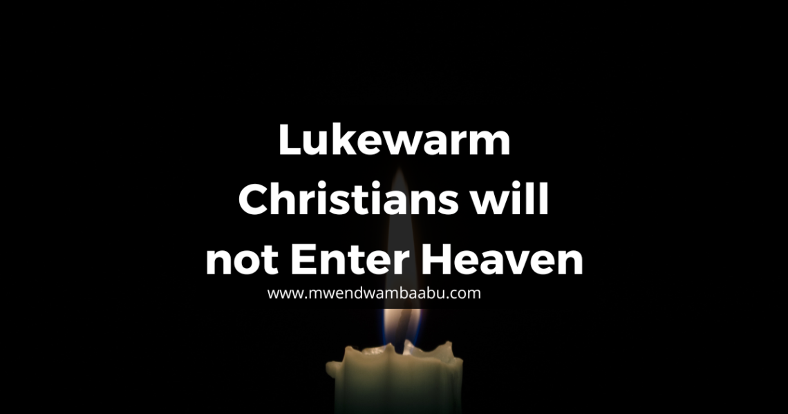 Lukewarm Christians will not Enter Heaven