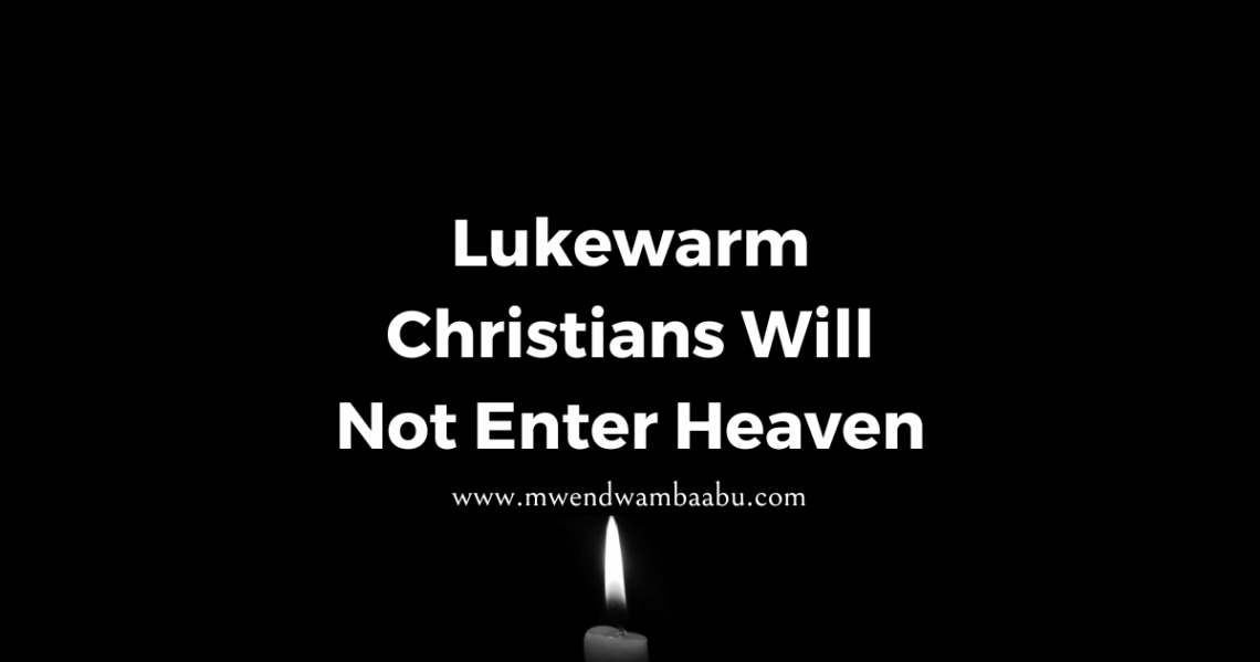 Lukewarm Christians Will Not Enter Heaven