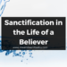 Sanctification in the Life of a Believer