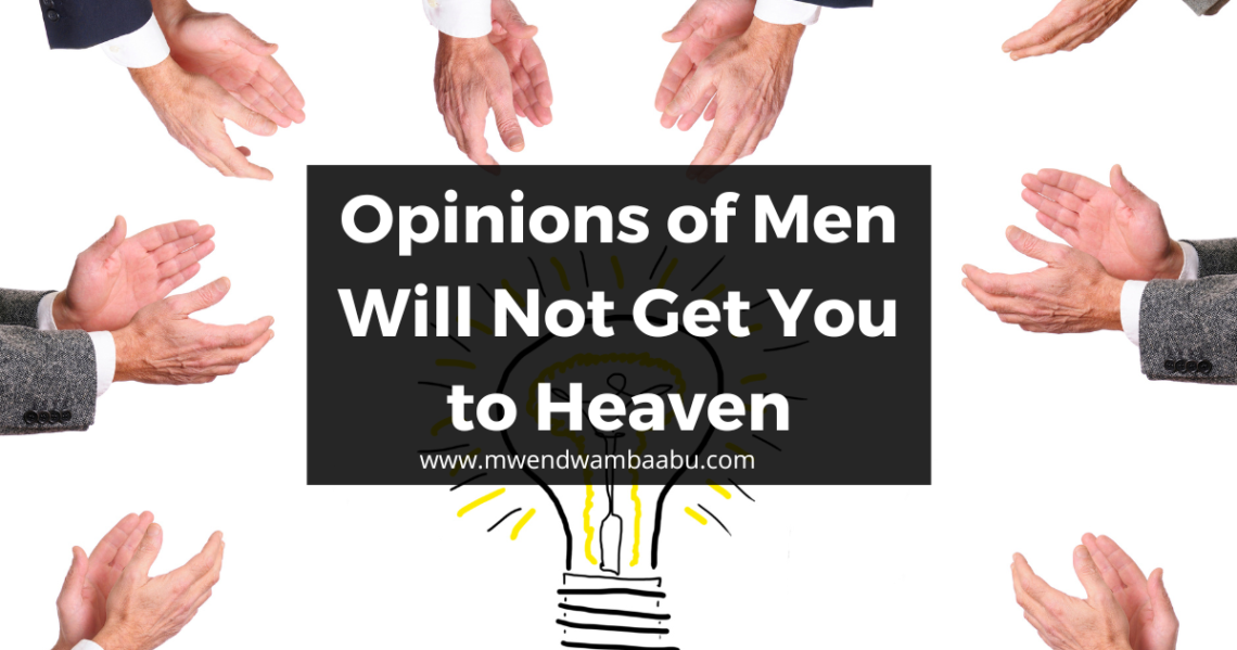 Opinions of Men Will Not Get You to Heaven