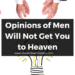 Opinions of Men Will Not Get You to Heaven