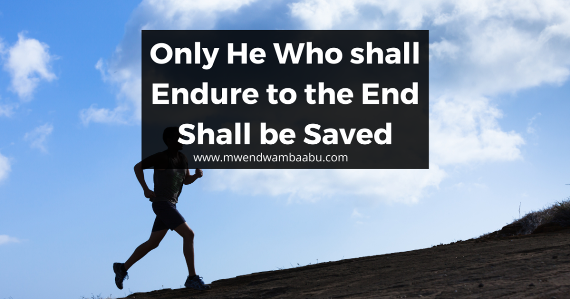 Only He Who shall Endure to the End Shall be Saved