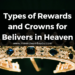 Types of Rewards and Crowns for Belivers in Heaven
