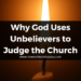 Why God Uses Unbelievers to Judge the Church