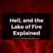 Hell, and the Lake of Fire Explained