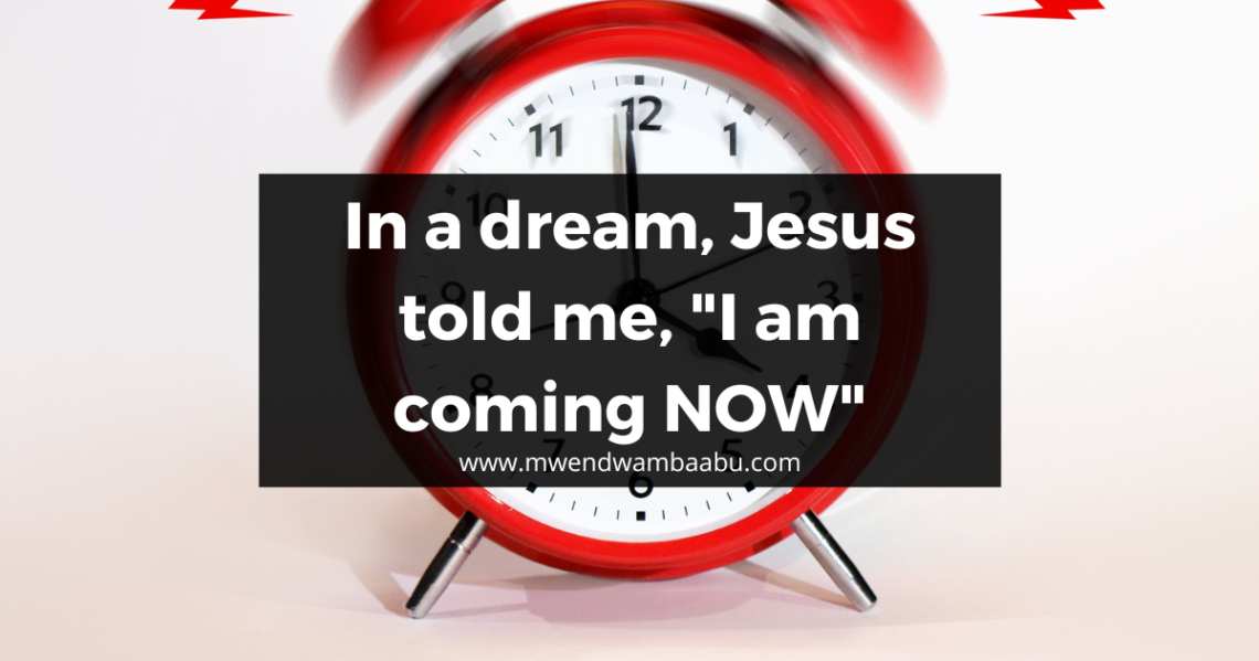 In a dream, Jesus told me, "I am coming NOW"