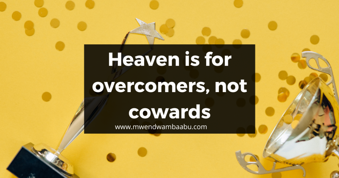 Heaven is for Overcomers, not Cowards