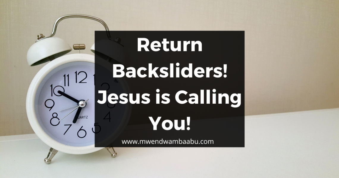 Return Backsliders! Jesus is Calling You!