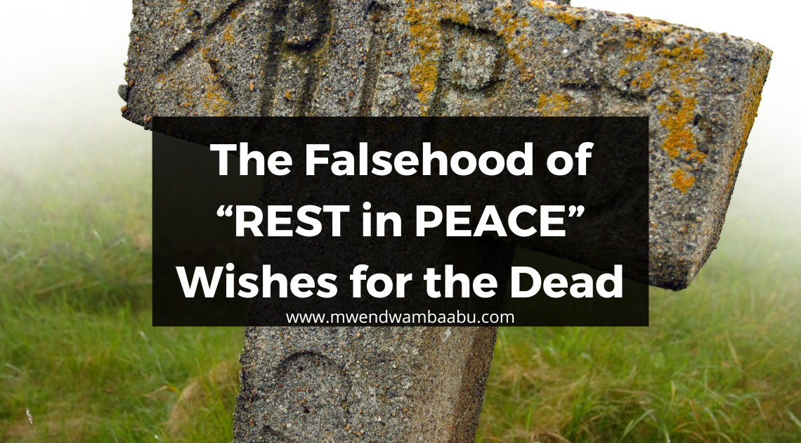 The Falsehood of “REST in PEACE” Wishes for the Dead