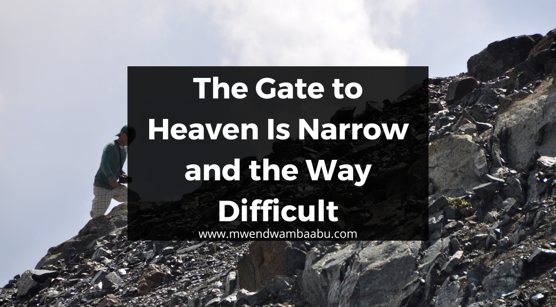 The Gate to Heaven Is Narrow and the Way Difficult