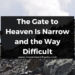 The Gate to Heaven Is Narrow and the Way Difficult