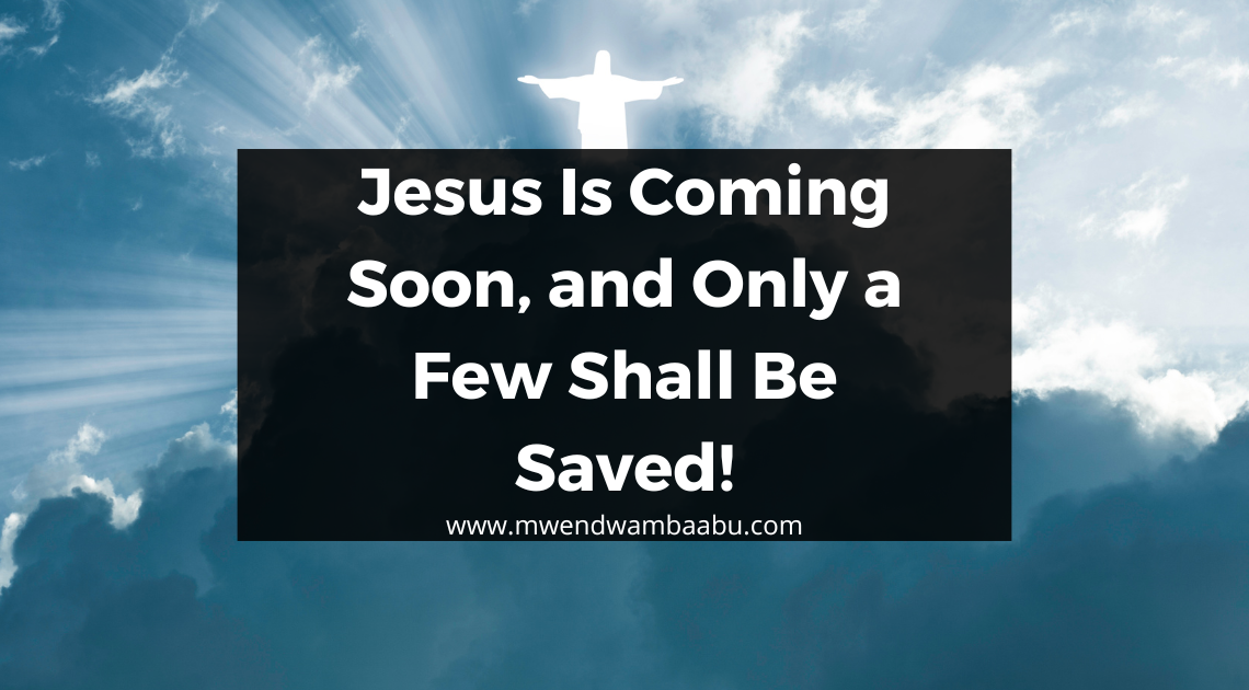 Jesus Is Coming Soon, and Only a Few Shall Be Saved!