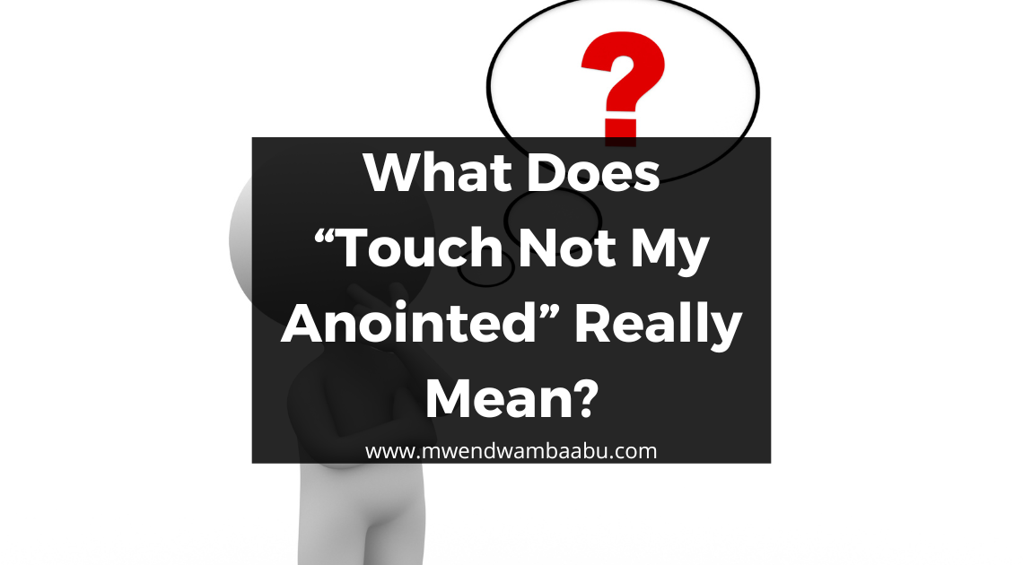 What Does “Touch Not My Anointed” Really Mean?