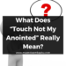 What Does “Touch Not My Anointed” Really Mean?