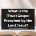 What Is the (True) Gospel Preached by the Lord Jesus?