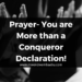 Prayer-You are More than a Conqueror Declaration!