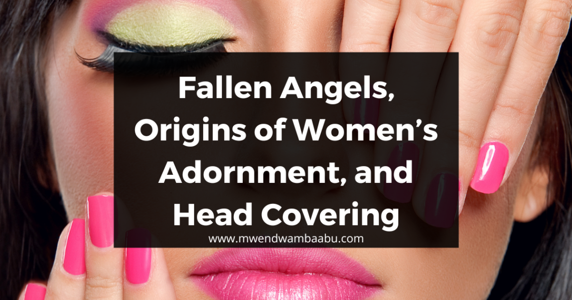 Fallen Angels, Origins of Women’s Adornment, and Head Covering