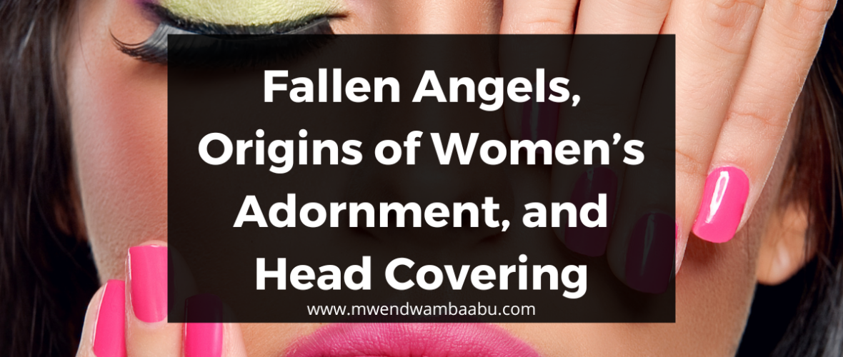 Fallen Angels, Origins of Women’s Adornment, and Head Covering