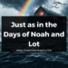 Just as in the Days of Noah and Lot