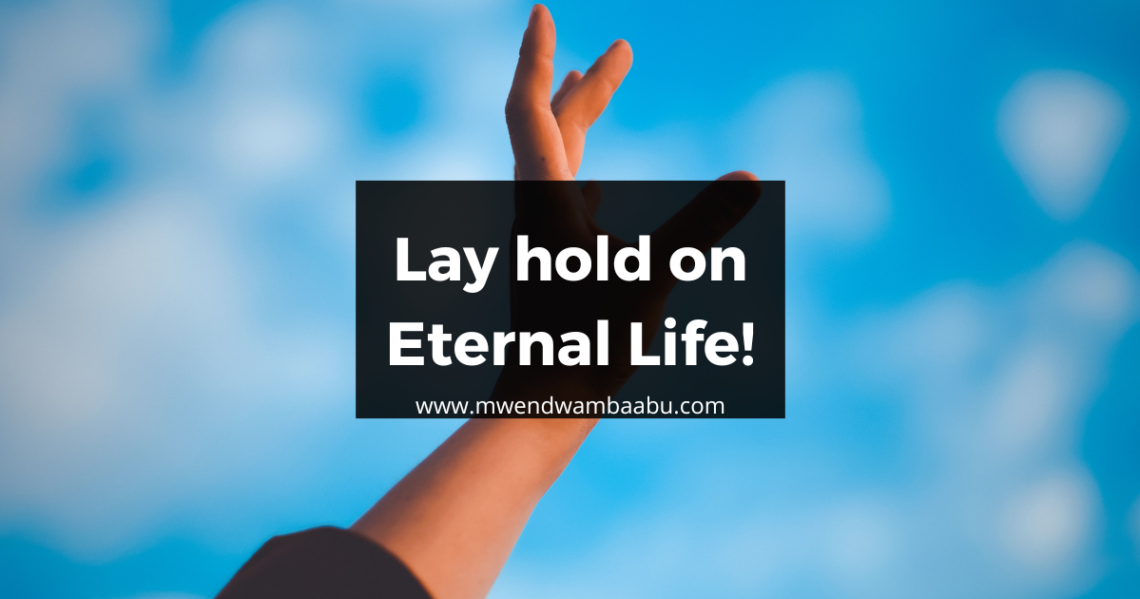 Lay hold on Eternal Life!