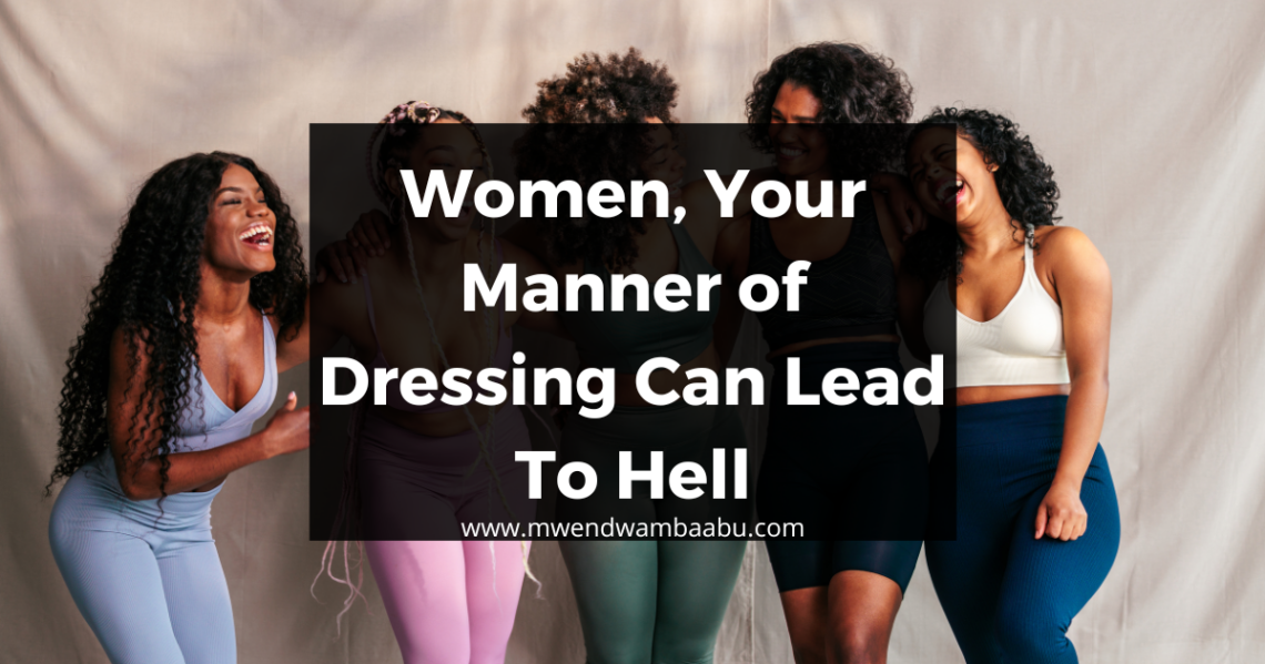 Women, Your Manner of Dressing Can Lead To Hell