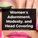 Women’s Adornment, Modesty, and Head Covering