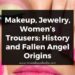 Makeup, Jewelry, Women’s Trousers: History and Fallen Angel Origins
