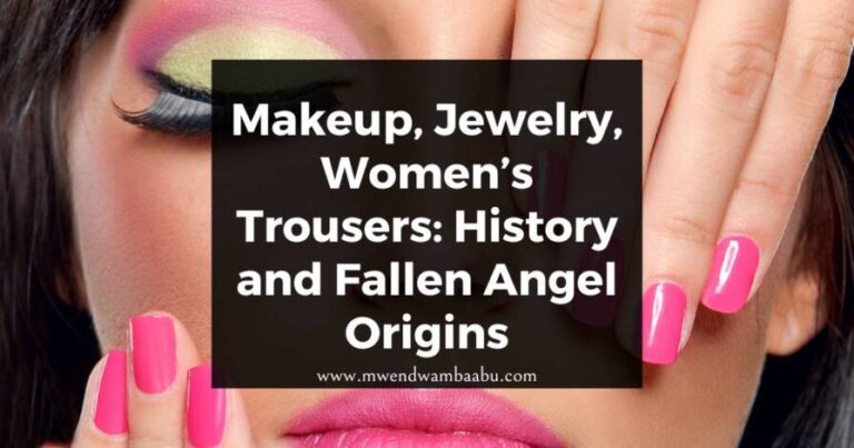 Makeup, Jewelry, Women’s Trousers: History and Fallen Angel Origins