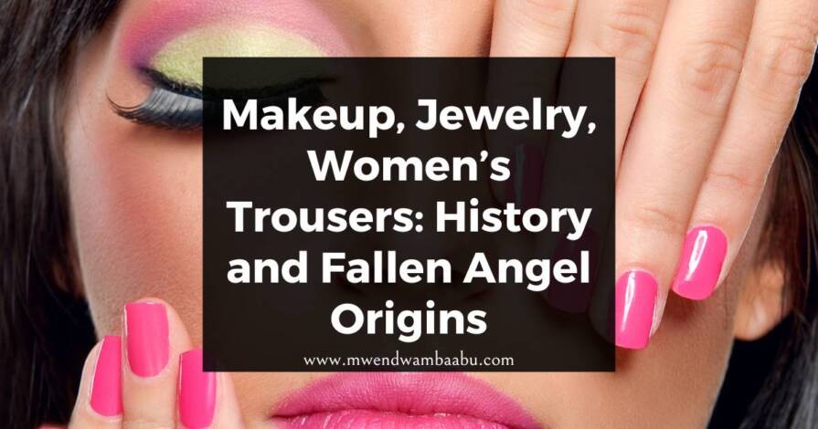 Makeup, Jewelry, Women’s Trousers: History and Fallen Angel Origins