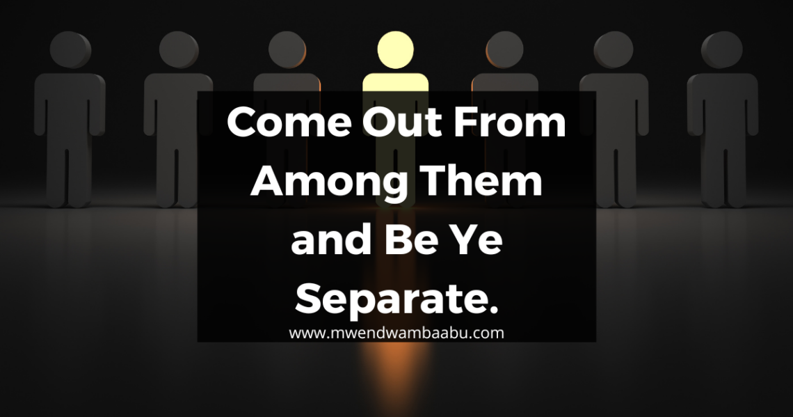 Come Out From Among Them and Be Ye Separate