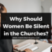 Why Should Women Be Silent in the Churches?