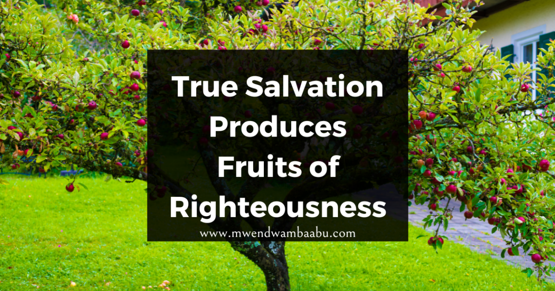 True Salvation Produces Fruits of Righteousness