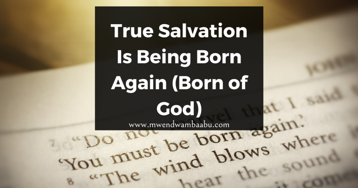 True Salvation Is Being Born Again (Born of God)