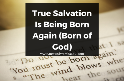 True Salvation Is Being Born Again (Born of God)