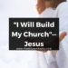 “I Will Build My Church”—Jesus