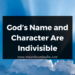 God’s Name and Character Are Indivisible