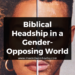 Biblical Headship in a Gender-Opposing World