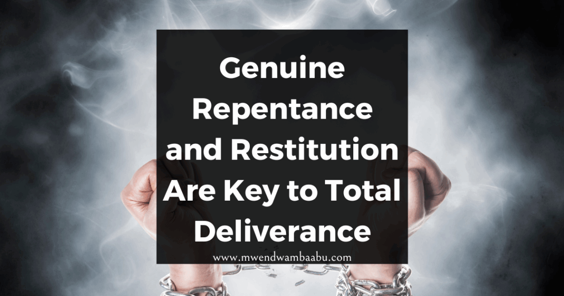 Genuine Repentance and Restitution Are Key to Total Deliverance