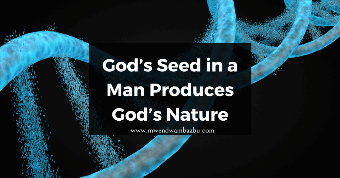 God’s Seed in a Man Produces God’s Nature