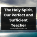 The Holy Spirit, Our Perfect and Sufficient Teacher