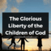 The Glorious Liberty of the Children of God