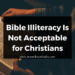 Bible Illiteracy Is Not Acceptable for Christians