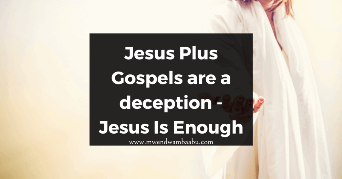 Jesus Plus Gospels are a deception - Jesus Is Enough