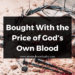 Bought With the Price of God’s Own Blood