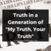 Truth in a Generation of “My Truth, Your Truth”